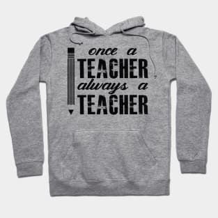 Teacher - Once a teacher always be a teacher Hoodie